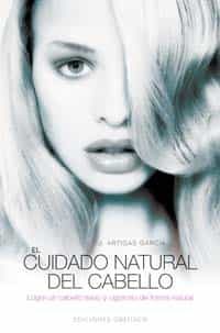 Portada del Libro El Cuidado Natural Del Cabello: Logre Un Pelo Sano Y Vigoroso De Forma de J. Artigas Garcia - 9788497773591