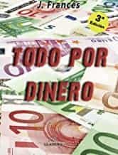 Portada del Libro Todo Por Dinero (3ª Ed.) de J. Frances - 9788495685629
