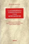 Portada del Libro La Competencia Administrativa Y Sus Modulaciones de J. Meseguer Yebra - 9788497901109