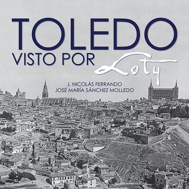Portada del Libro Toledo Visto Por Loty de J. Nicolas Ferrando - 9788415801573