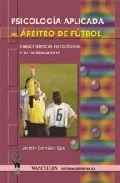 Portada del Libro Psicologia Aplicada Al Arbitro De Futbol: Caracteristicas Psicolo Gica de Jacinto Gonzalez Oya - 9788498231441