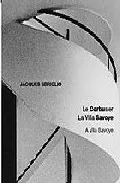 Portada del Libro Le Corbusier: La Villa Savoye = A Vila Savoye de Jacques Sbriglio - 9788496258419