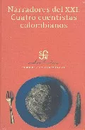 Portada del Libro Narradores Del Xxi: Cuatro Cuentistas Colombianos de Jaime Alejandro Rodriguez R. - 9789681675981