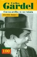 Portada del Libro Carlos Gardel: Cuesta Arriba En Su Rodada de Jaime Andres Monsalve - 9789583014123