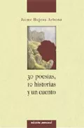 Portada del Libro 30 Poesias 10 Historias Y Un Cuento de Jaime Bujosa Arbona - 9788461116409