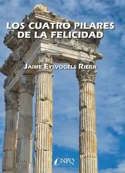 Portada del Libro Los Cuatro Pilares De La Felicidad de Jaime Eysvogels Riera - 9788417257330
