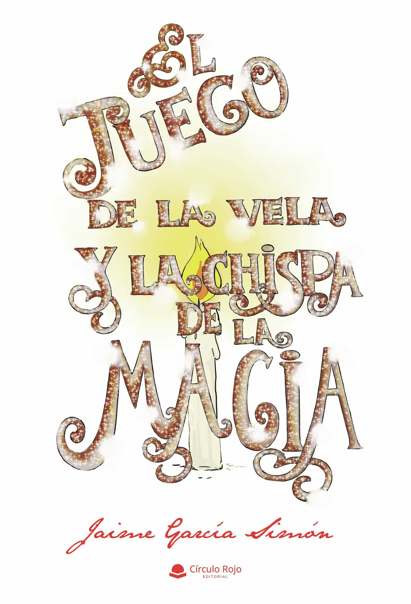 Portada del Libro El Juego De La Vela Y La Chispa De La Magia de Jaime Garcia Simon - 9788413387529