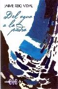 Portada del Libro Del Agua A La Piedra de Jaime Reig Vidal - 9788496565289