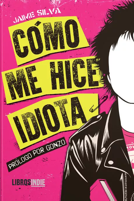 Portada del Libro Cómo Me Hice Idiota de Jaime Silva - 9788418112010