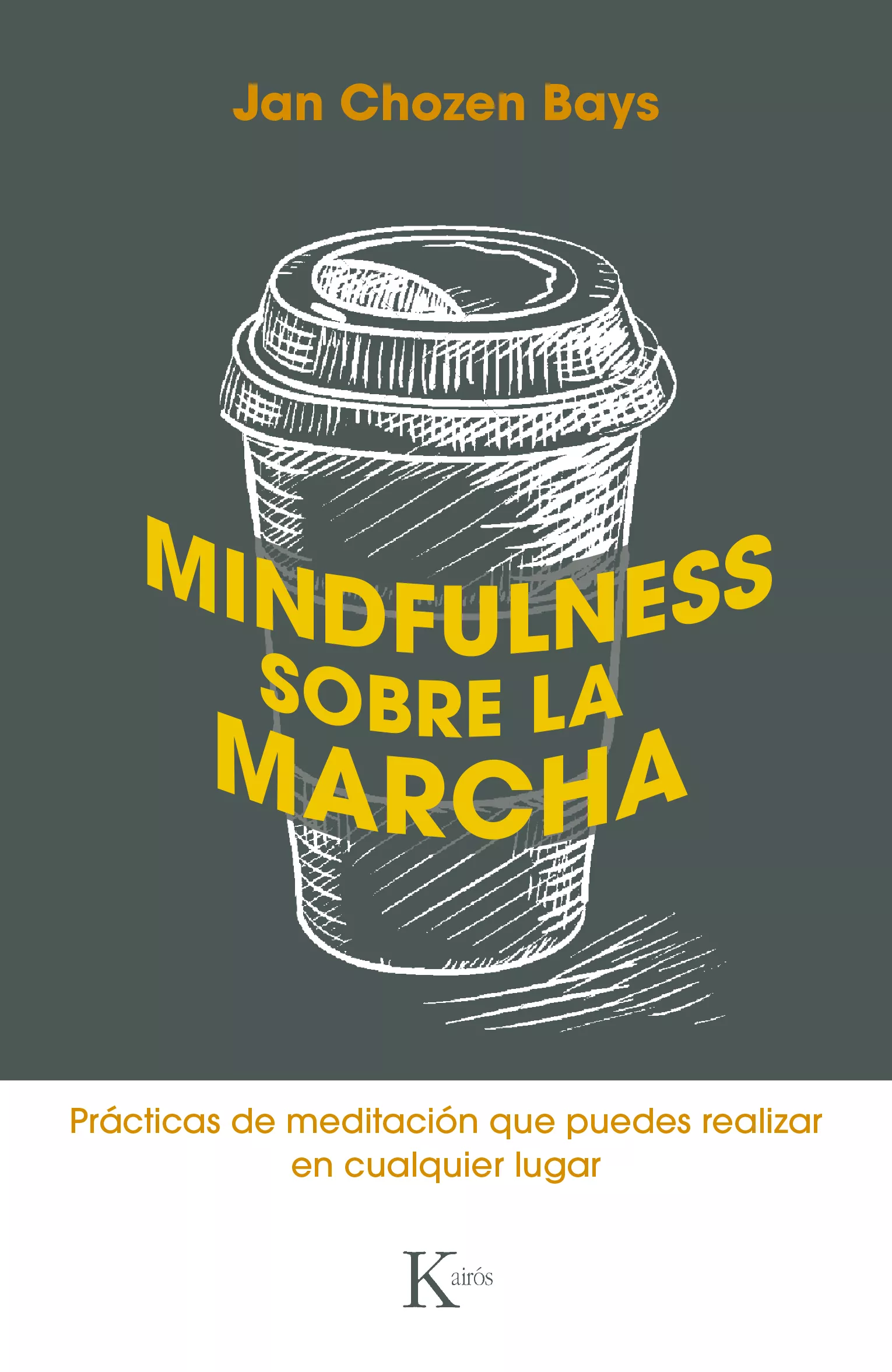 Portada del Libro Mindfulness Sobre La Marcha: Practicas De Meditacion Que Puedes Realiz de Jan Chozen Bays - 9788499887449