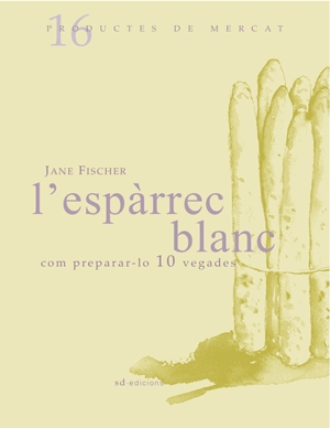 Portada del Libro L Esparrec Blanc: Com Preparar-Lo 10 Vegades de Jane Fischer - 9788493537722