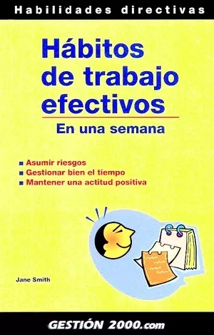 Portada del Libro Habitos De Trabajo Efectivos: En Una Semana: Asumir Riesgos Gest Ionar de Jane Smith - 9788496426009