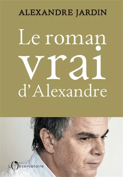 Portada del Libro Le Roman Vrai D Alexandre de Jardin Alexandre - 9791032905586