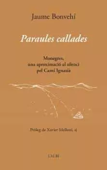 Portada del Libro Paraules Callades: Monegres Una Aproximacio Al Silenci Pel Cami Ignasi de Jaume Bonvehi - 9788415269885