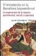 Portada del Libro El Testamento En La Barcelona Bajomedieval: La Superacion De La M Uert de Jaume Casamitjana I Vilaseca - 9788431322175