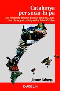 Portada del Libro Catalunya Per Sucar-Hi Pa: Guia Comarcal D Atractius Turistics P Roduc de Jaume Fabrega - 9788493459048