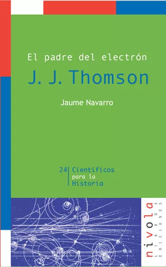 Portada del Libro J. J. Thompson: El Padre Del Electron de Jaume Navarro - 9788496566248