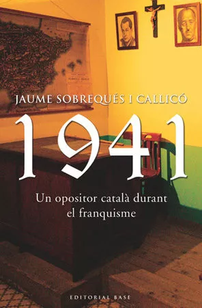 Portada del Libro 1941 Un Opositor Catala Durant El Franquisme de Jaume Sobreques I Callico - 9788485031252