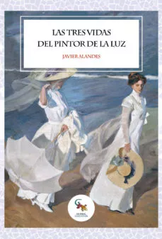 Portada del Libro Las Tres Vidas Del Pintor De La Luz de Javier Alandes - 9788417731236