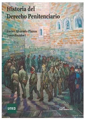 Portada del Libro Historia Del Derecho Penitenciario de Javier Alvarado Planas - 9788413241487