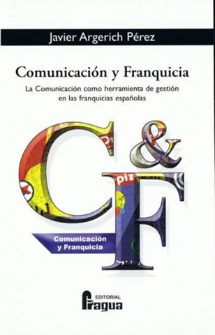 Portada del Libro Comunicacion Y Franquicia: La Comunicacion Como Herramienta De Gestion de Javier Argerich Perez - 9788470742323