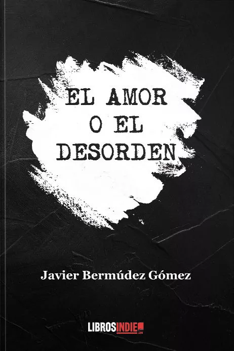 Portada del Libro El Amor O El Desorden de Javier Bermudez Gomez - 9788417721909