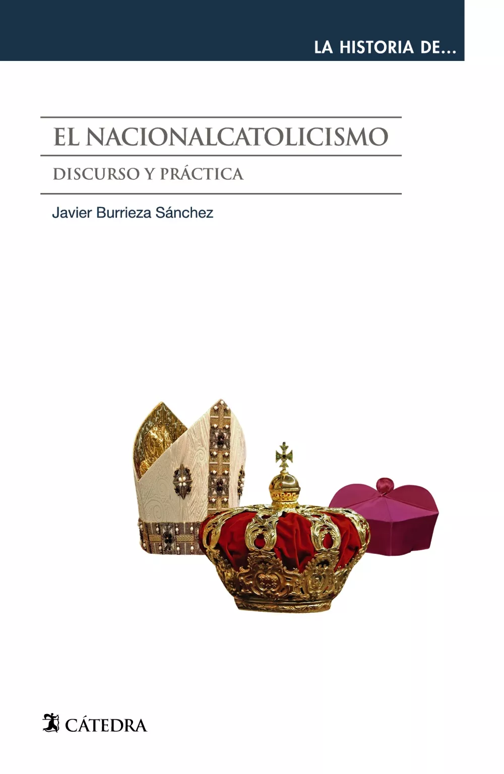 Portada del Libro El Nacionalcatolicismo: Discurso Y Práctica de Javier Burrieza Sanchez - 9788437640563