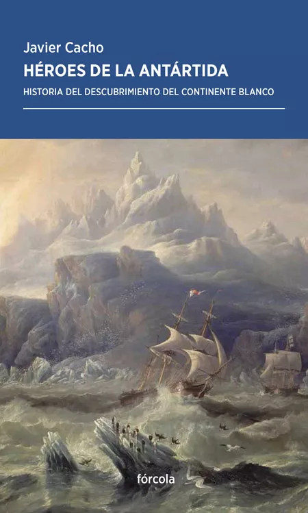 Portada del Libro Heroes De La Antartida: Historia Del Descubrimiento Del Continente Bla de Javier Cacho Gomez - 9788417425456