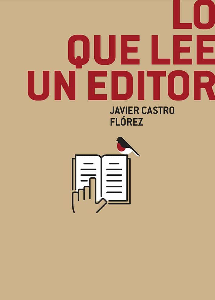 Portada del Libro Lo Que Lee Un Editor de Javier Castro - 9788494848070