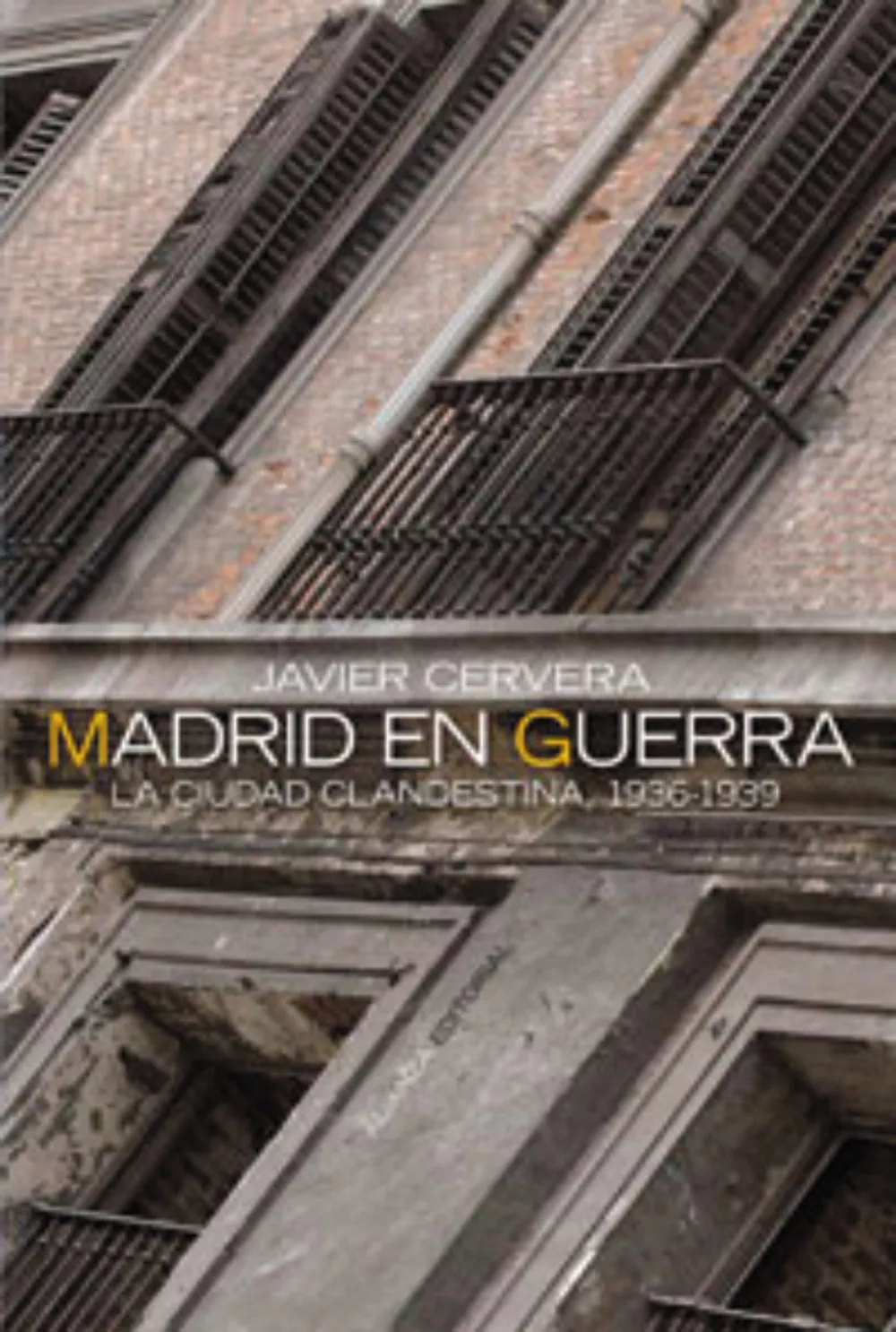 Portada del Libro Madrid En Guerra: La Ciudad Clandestina 1936-1939 (2ª Ed.) de Javier Cervera - 9788420647319