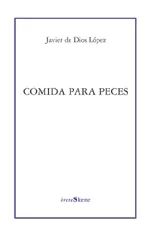 Portada del Libro Comida Para Peces de Javier De Dios Lopez - 9788495786890