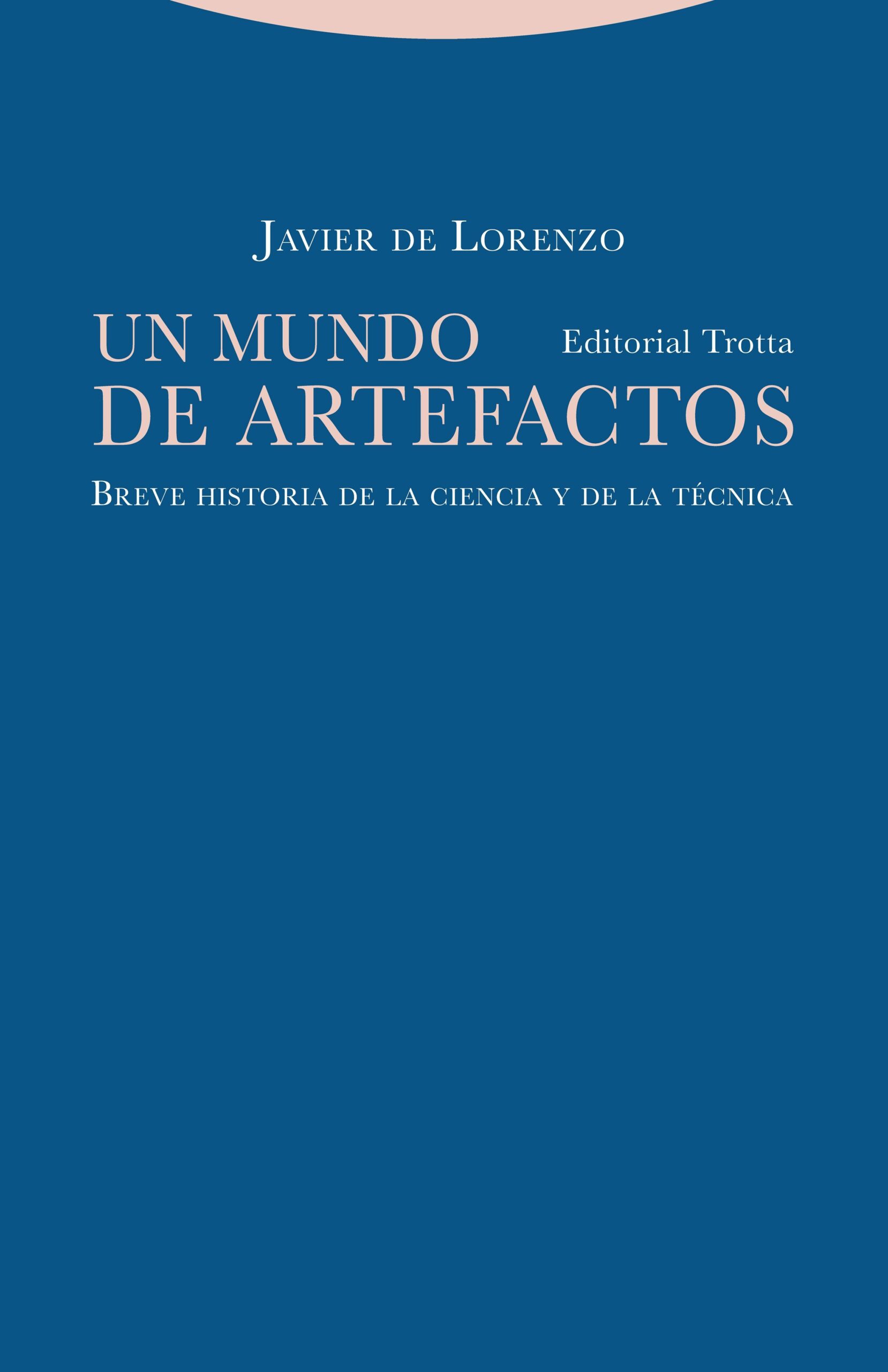 Portada del Libro Un Mundo De Artefactos. Breve Historia De La Ciencia Y La Técnica de Javier De Lorenzo - 9788498798258
