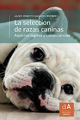 Portada del Libro La Seleccion De Razas Caninas: Aspectos Legales Y Consecuencias de Javier E. Baquero Riveros - 9788449079740