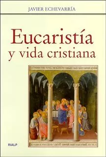 Portada del Libro Eucaristia Y Vida Cristiana de Javier Echevarria - 9788432135576