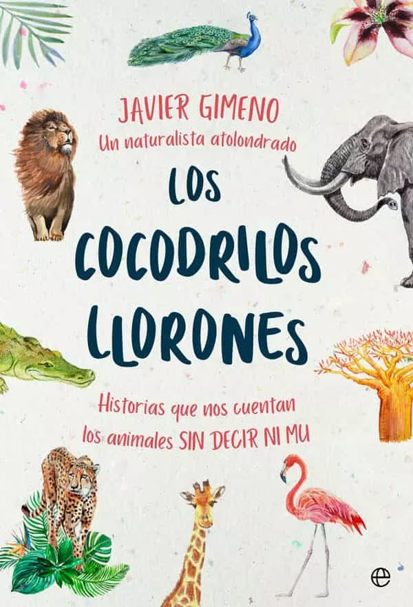 Portada del Libro Los Cocodrilos Llorones: Historias Que Nos Cuentan Los Animales Sin De de Javier Gimeno - 9788491646846