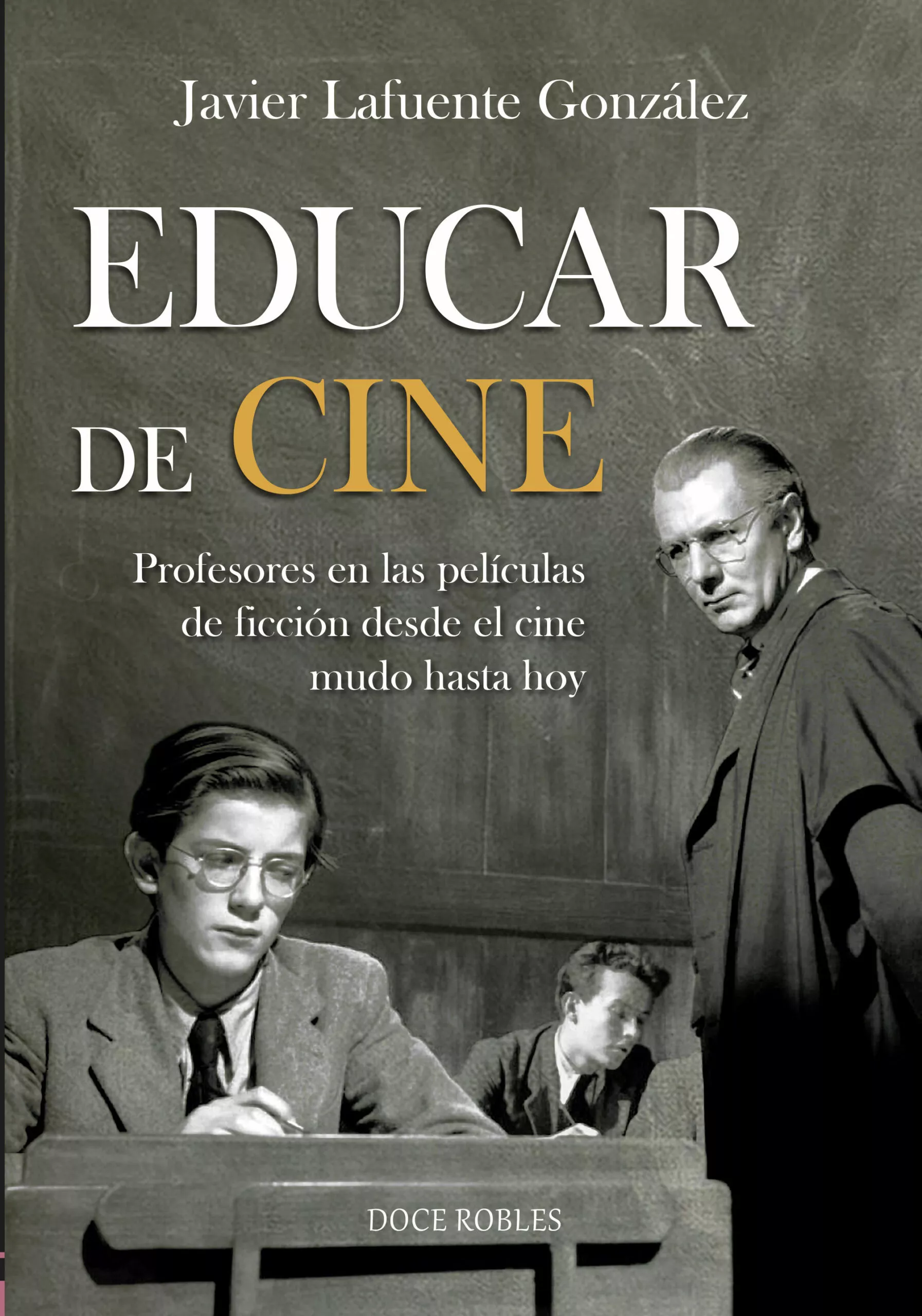 Portada del Libro Educar De Cine: Profesores En Las Peliculas De Ficcion Desde El Cine M de Javier Lafuente Gonzalez - 9788412028225