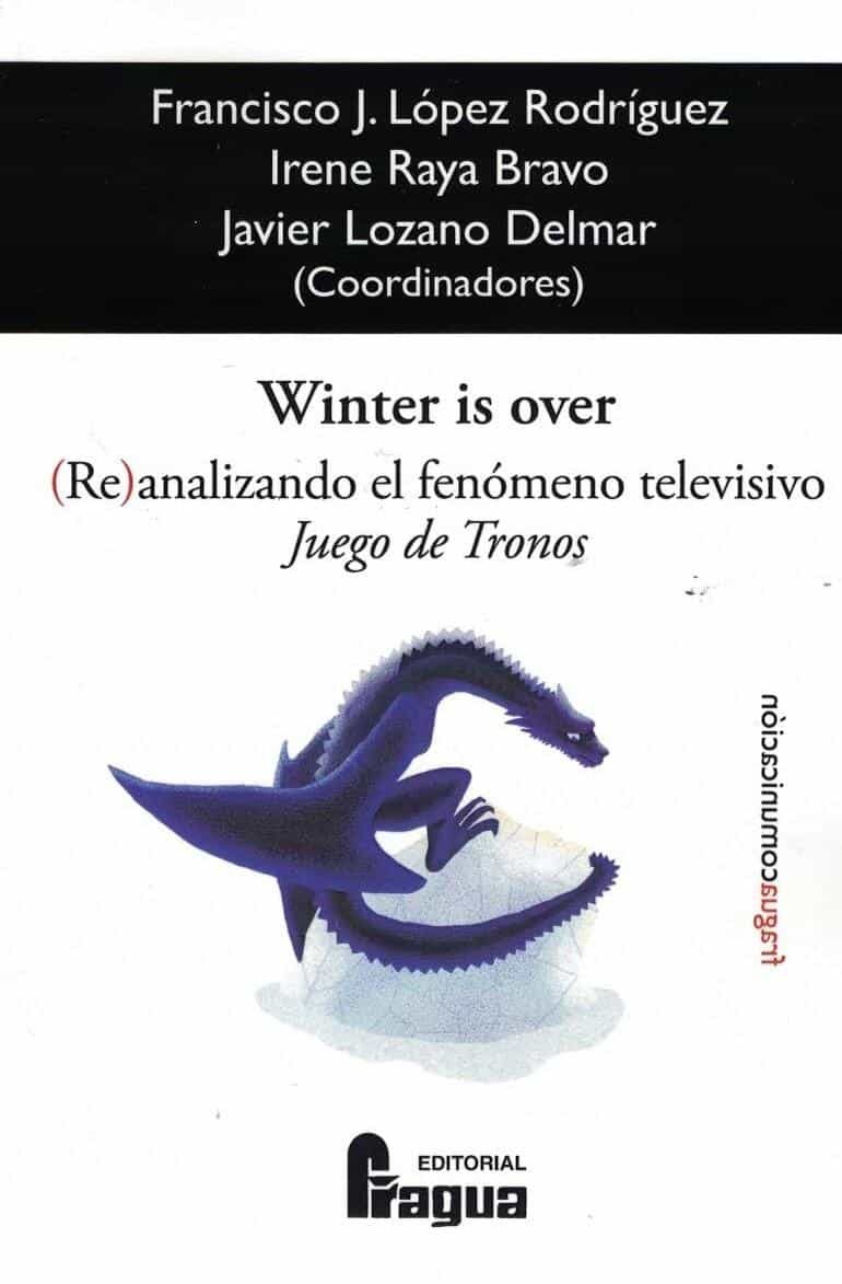 Portada del Libro Winter Is Over. (Re)Analizando El Fenomeno Televisivo Juego De Tronos de Javier Lozano Delmar - 9788470748608