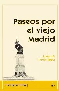 Portada del Libro Paseos Por El Viejo Madrid de Javier Maria Tome Bona - 9788489411227