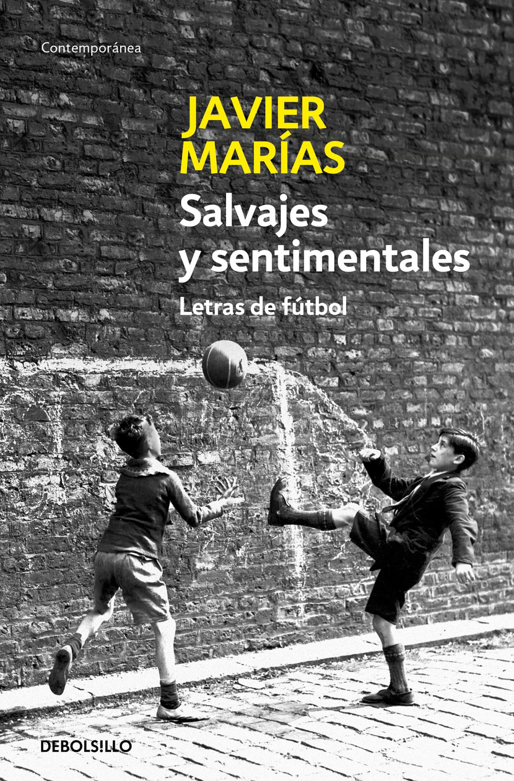 Portada del Libro Salvajes Y Sentimentales: Letras De Futbol de Javier Marias - 9788483464250