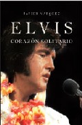 Portada del Libro Elvis: Corazon Solitario de Javier Marquez - 9788496710948