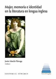 Portada del Libro Mujer Memoria E Identidad En La Literatura En Lengua Inglesa de Javier Martin Parraga - 9788490459171