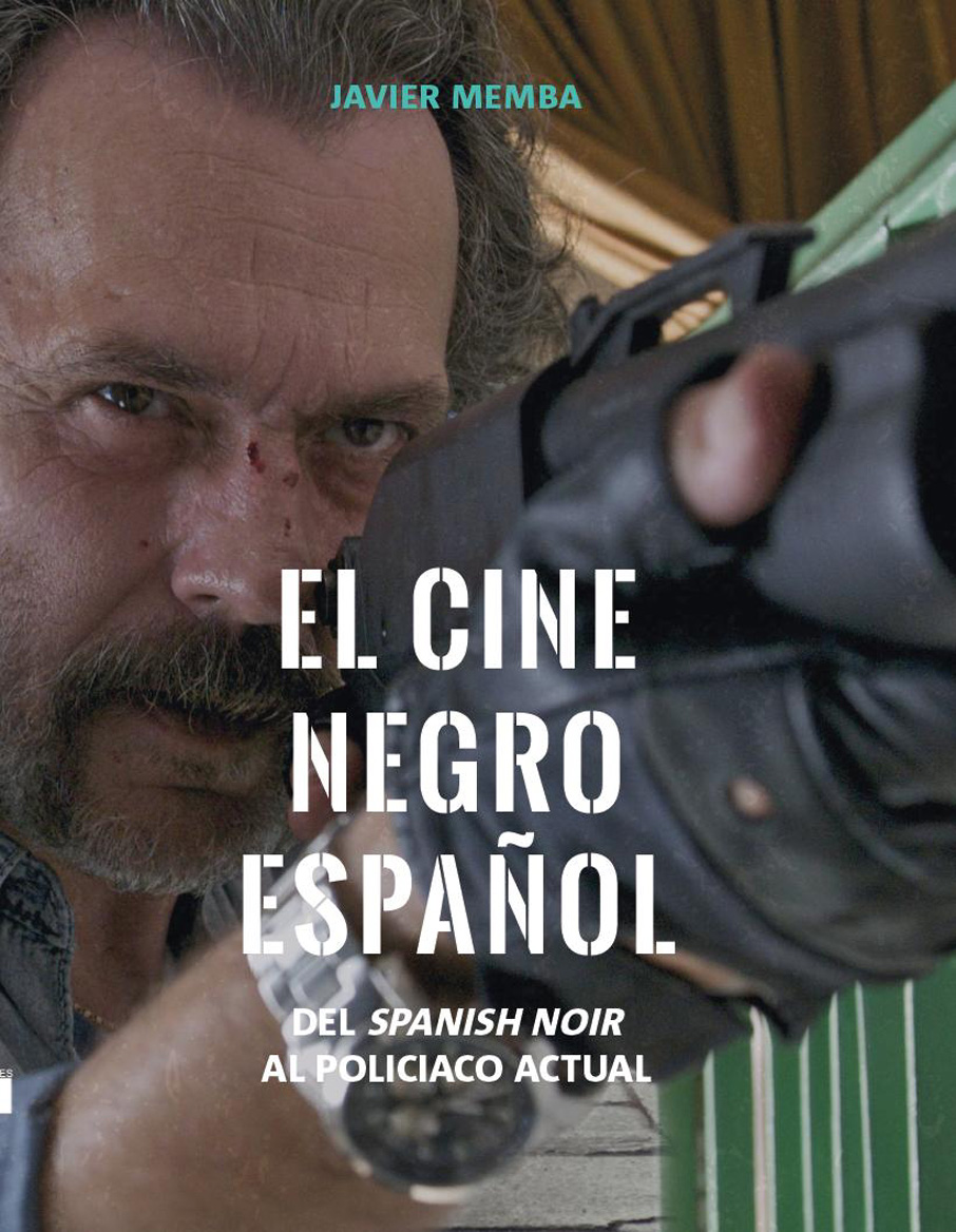 Portada del Libro El Cine Negro Español. Del Spanish Noir Al Policiaco Actual de Javier Memba - 9788415448464