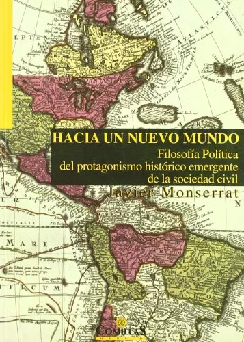 Portada del Libro Hacia Un Nuevo Mundo: Filosofia Politica Del Protagonismo Histori Co E de Javier Monserrat - 9788484681656