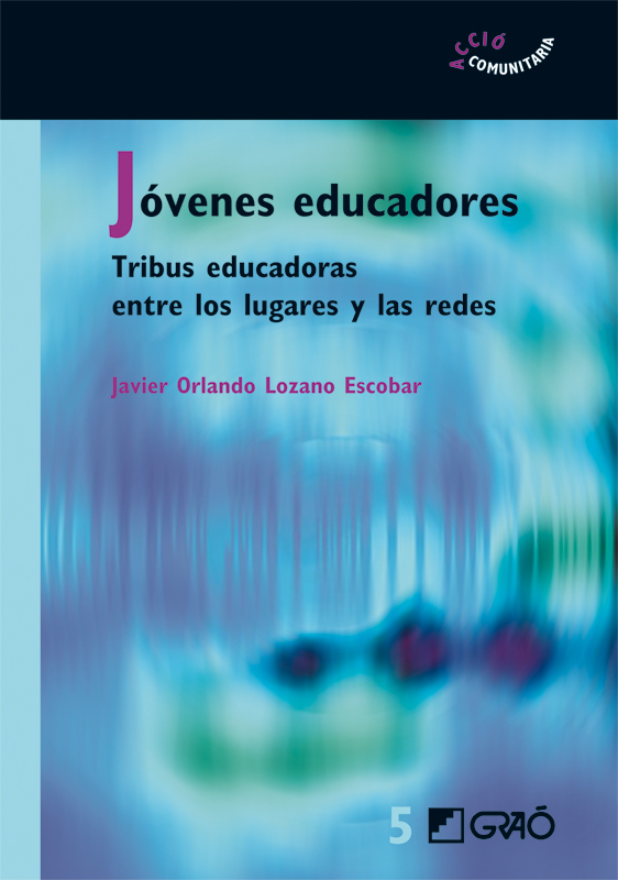 Portada del Libro Jovenes Educadores. Tribus Educadoras Entre Los Lugares Y Las Red Es de Javier Orlando Lozano Escobar - 9788478275014