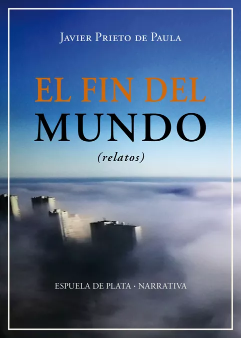 Portada del Libro El Fin Del Mundo (Relatos) de Javier Prieto De Paula - 9788417146948