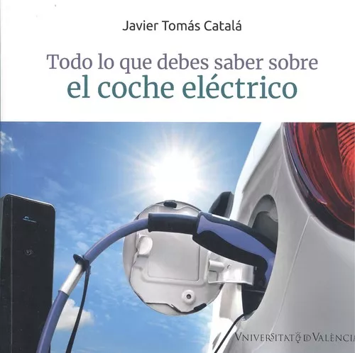 Portada del Libro Todo Lo Que Debes Saber Sobre El Coche Electrico de Javier Tomas Catala - 9788491344889