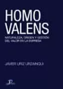 Portada del Libro Homo Valens: Naturaleza Origen Y Gestion Del Valor En La Empresa de Javier Uriz Urzainqui - 9788479787288