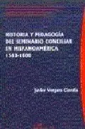 Portada del Libro Historia Y Pedagogia Del Seminario Conciliar En Hispanoamerica 15 63-1 de Javier Vergara Ciordia - 9788497725484
