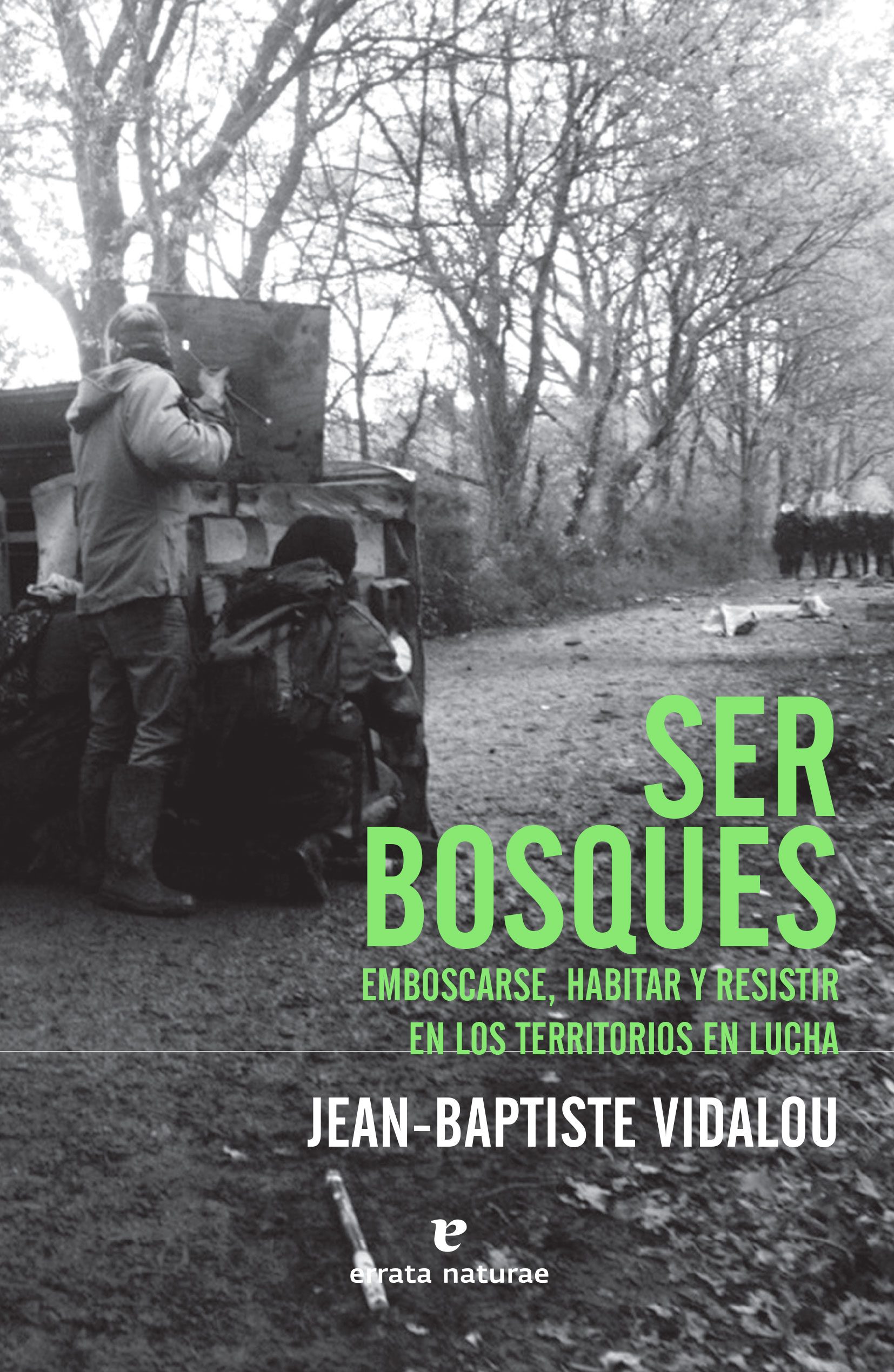 Portada del Libro Ser Bosques: Emboscarse Habitar Y Resistir En Los Territorios En Lucha de Jean Baptiste Vidalou - 9788417800482