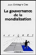 Portada Del Libro La Gouvernance De La Mondialisation De Jean Christophe Graz - 9782707142757